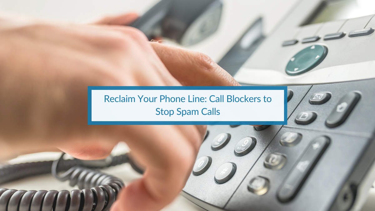 Reclaim Your Phone Line Call Blockers to Stop Spam Calls CPR Blog.