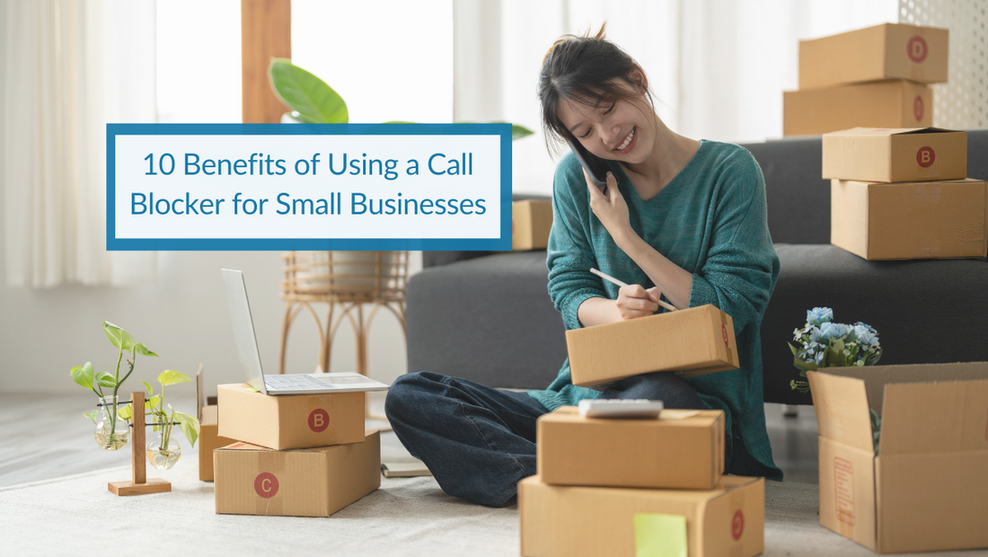 10 Benefits of Using a Call Blocker for Small Businesses