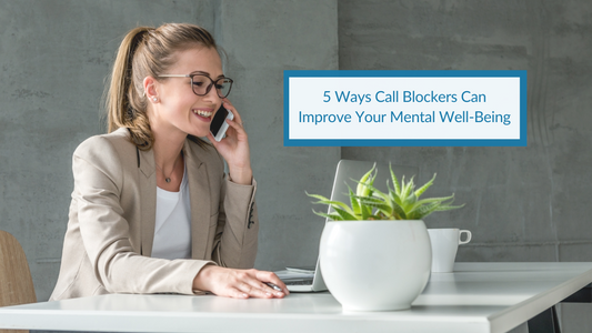 5 Ways Call Blockers Can Improve Your Mental Well-Being