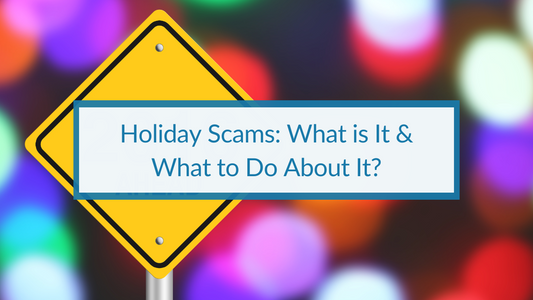 Holiday Scams: What Is It & What to Do About It?