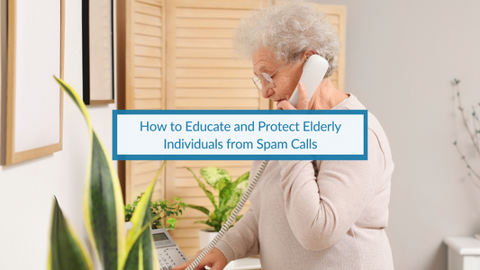 How to Educate and Protect Older People from Spam Calls