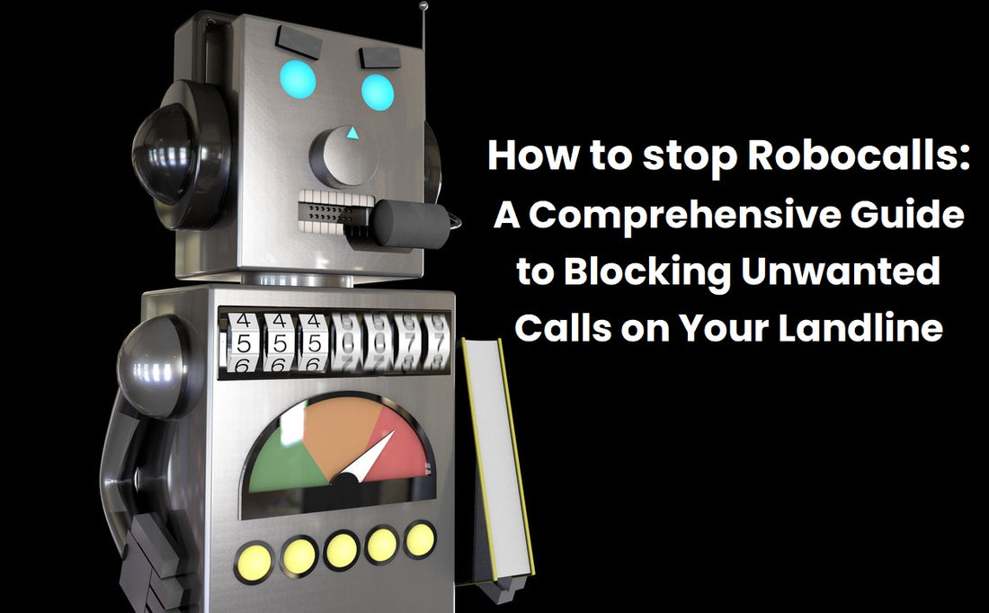 How to stop Robocalls on landline: A Comprehensive Guide to Blocking Unwanted Calls on Your Landline