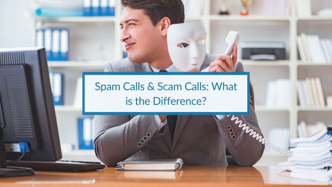 Spam Calls & Scam Calls What is the Difference