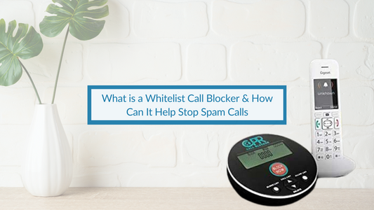What is a Whitelist Call Blocker & How Can It Help Stop Spam Calls