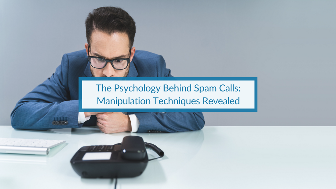 The Psychology Behind Spam Calls Manipulation Techniques Revealed