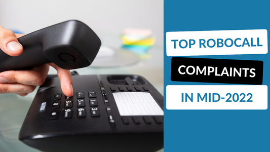 Top Robocall Complaints in Mid-2022 You Need to Watch Out